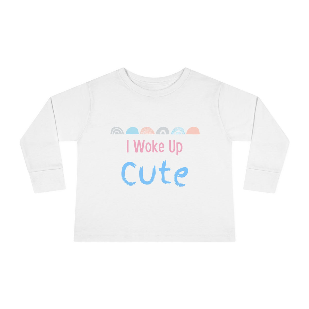 I Woke Up Cute Toddler Long Sleeve Tee