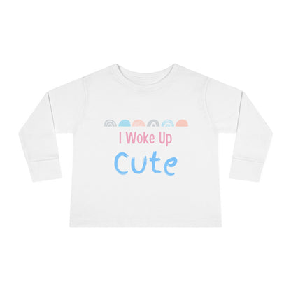 I Woke Up Cute Toddler Long Sleeve Tee