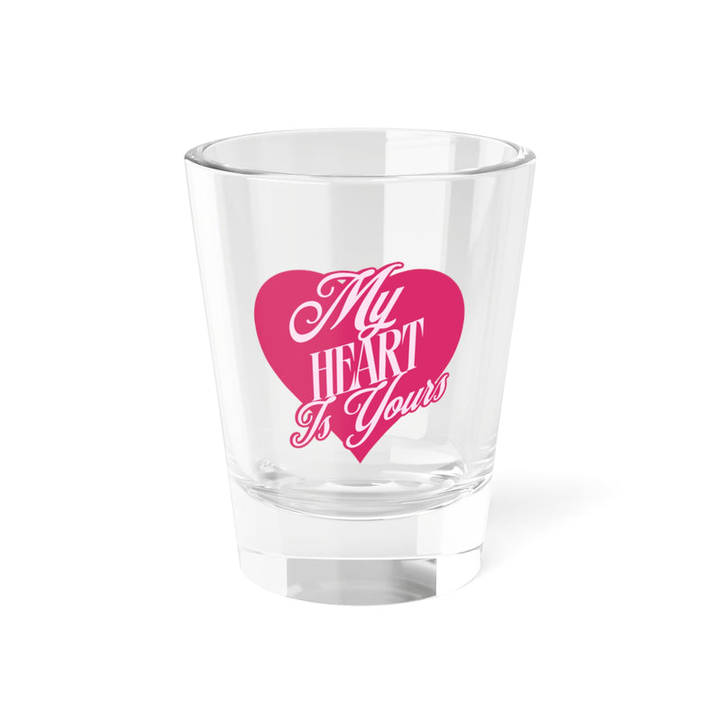 My Heart is Yours Romantic Shot Glass 1.5oz