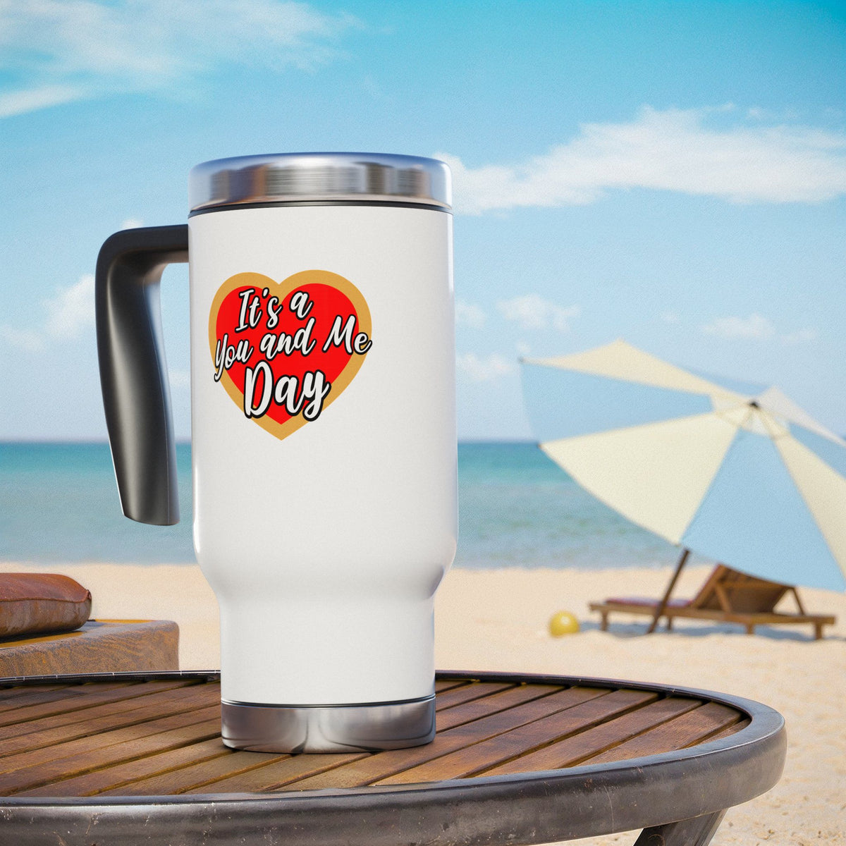It's a You and Me Day -  Stainless Steel Travel Mug with Handle, 14oz