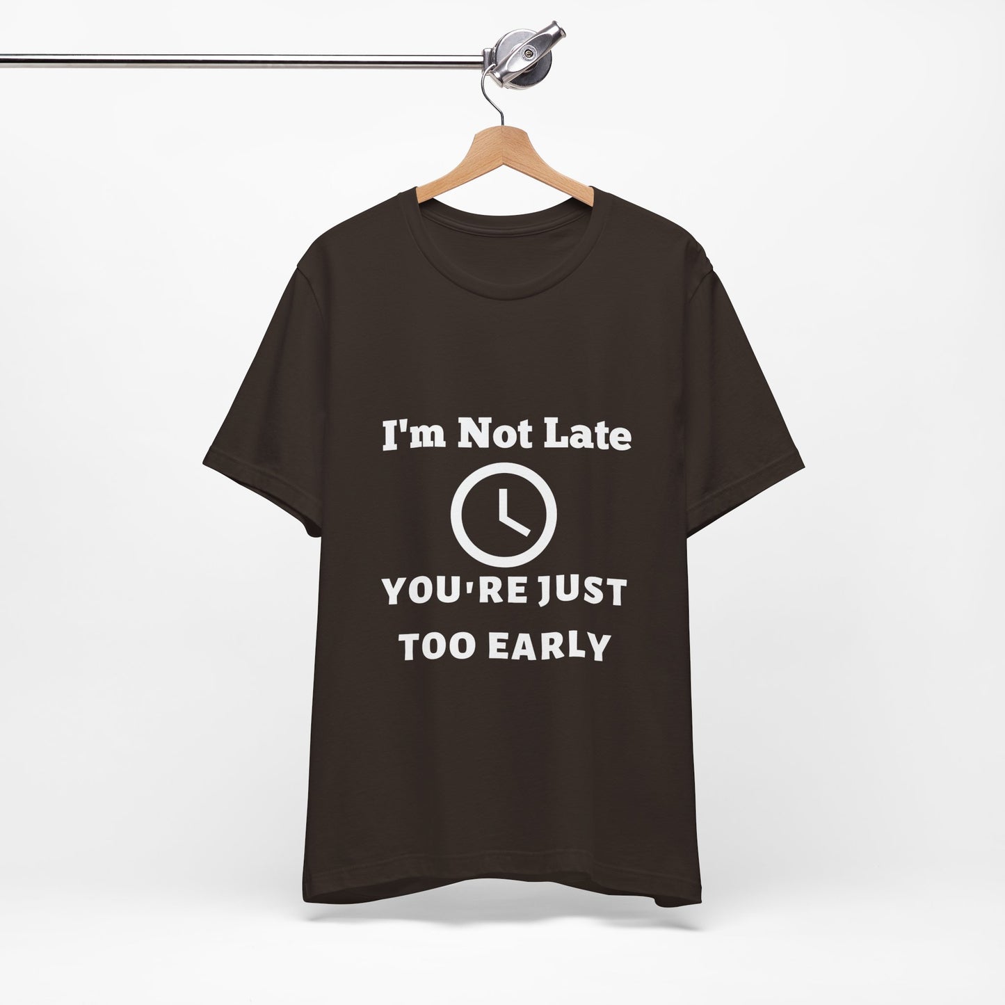 Funny "I'm Not Late, You're Just Too Early - Unisex Jersey Short Sleeve Tee