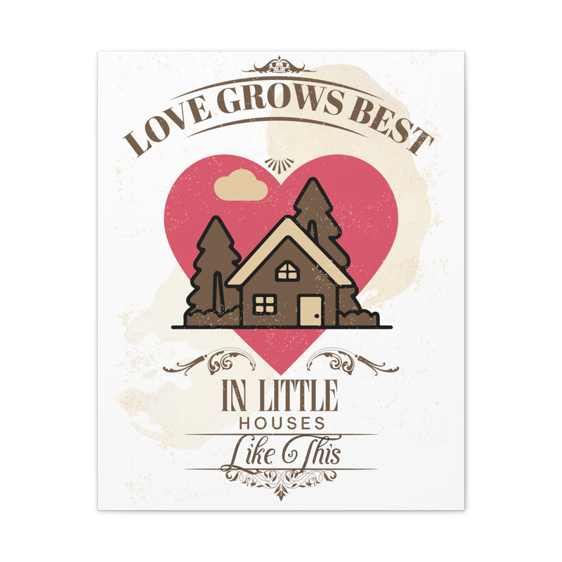 Love Grows Best In Little Houses Canvas Wall Art Stretched, 0.75"
