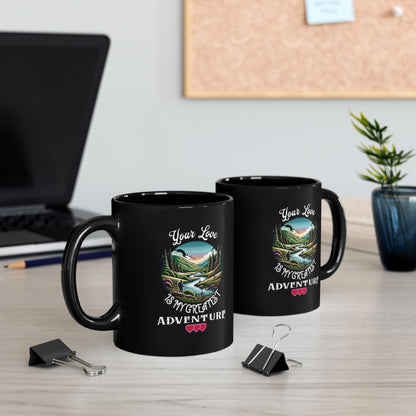 Your Love is My Greatest Adventure - 11oz Black Mug