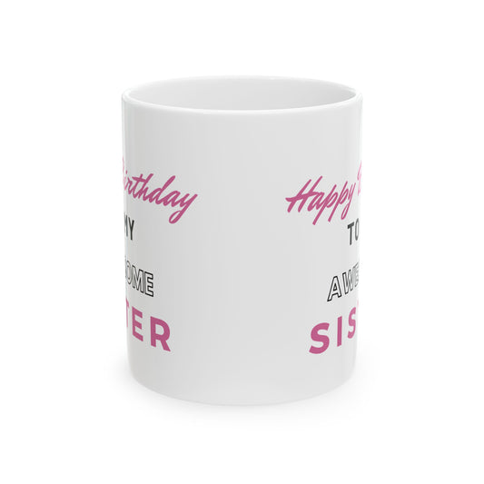 Happy Birthday To My Awesome Sister Coffee Mug
