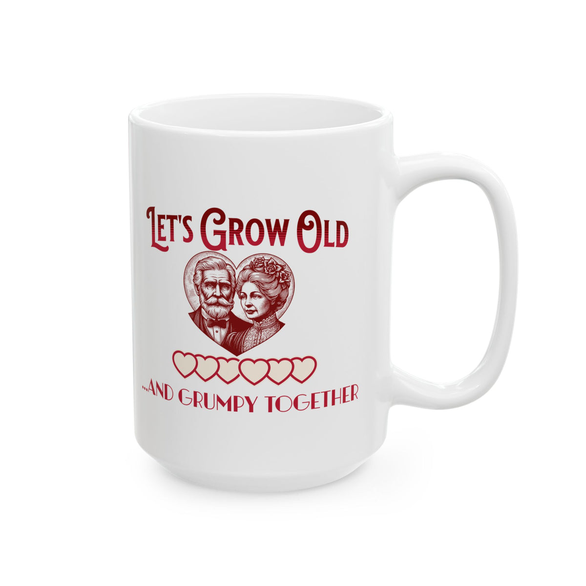 Let's Grow Old and Grumpy Together Romantic Coffee Mug
