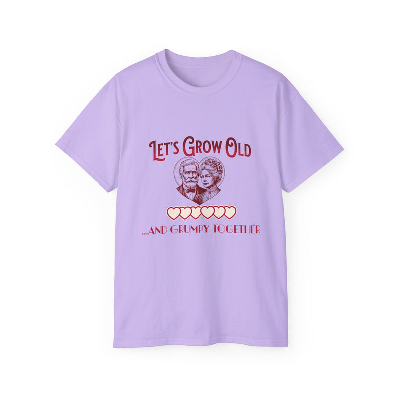 Let's Grow Old and Grumpy Together - Romantic Unisex Ultra Cotton Tee