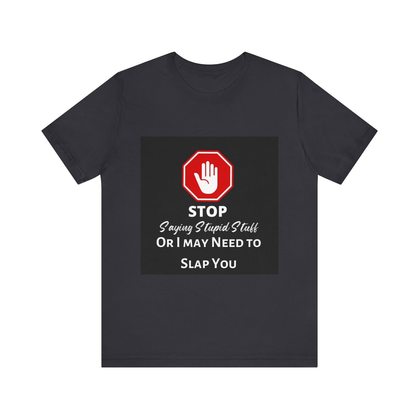 Stop Saying Stupid Stuff - Funny Novelty Unisex Tee