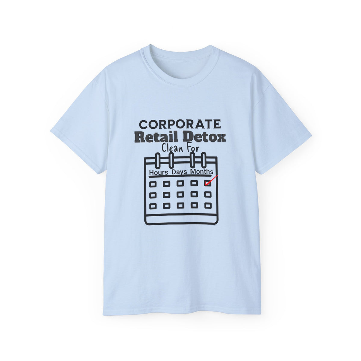 Corporate Retail Detox: Clean for...Hours, Days, Months Unisex Ultra Cotton T-Shirt