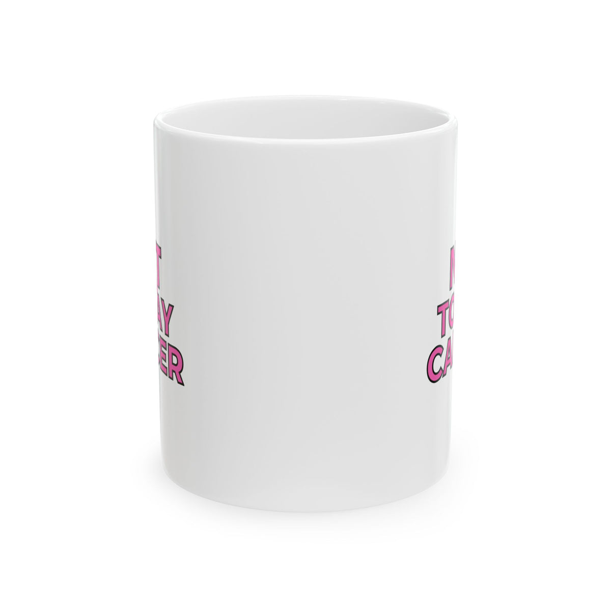 Not Today Cancer Mug — Pink Ribbon Breast Cancer Awareness Coffee Mug (11oz)