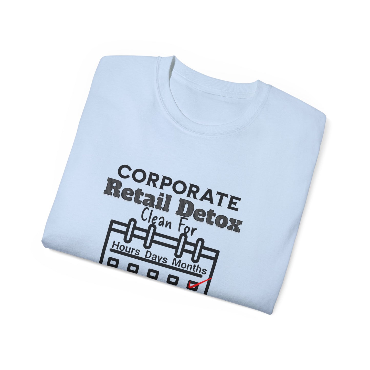 Corporate Retail Detox: Clean for...Hours, Days, Months Unisex Ultra Cotton T-Shirt