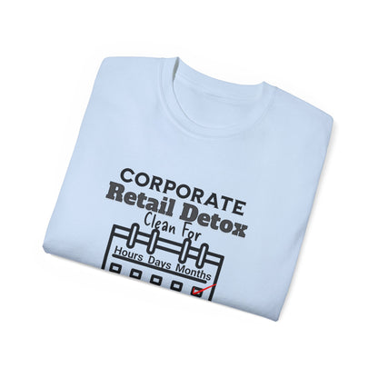 Corporate Retail Detox: Clean for...Hours, Days, Months Unisex Ultra Cotton T-Shirt
