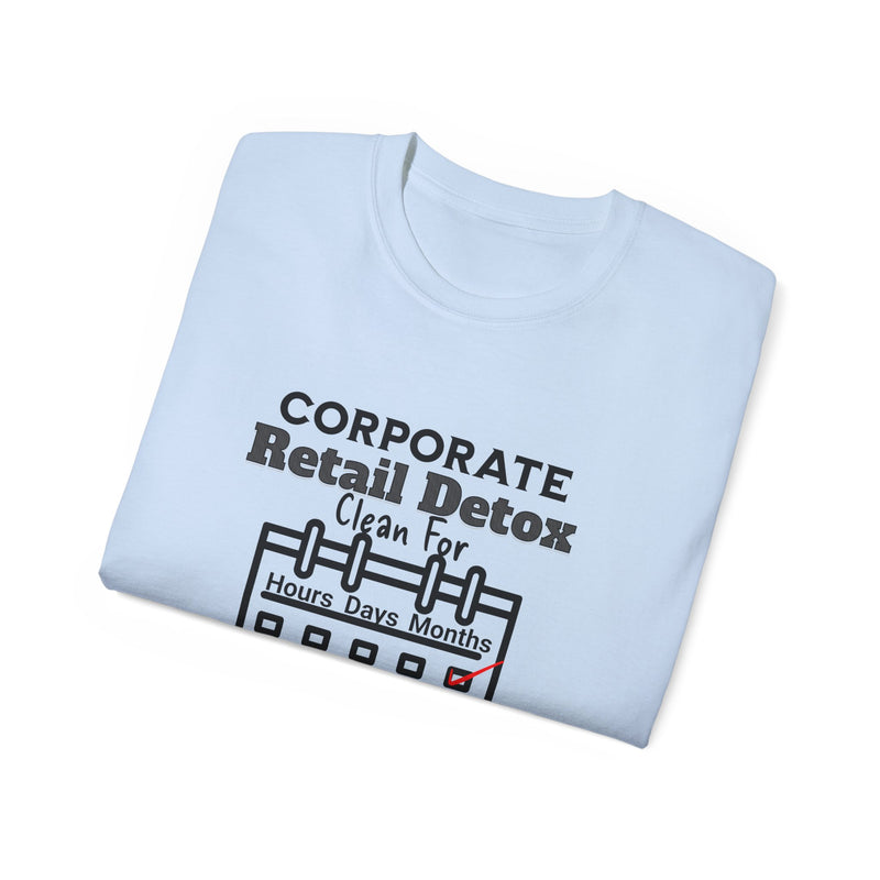 Corporate Retail Detox: Clean for...Hours, Days, Months Unisex Ultra Cotton T-Shirt