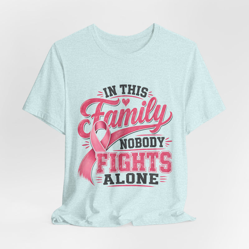 Breast Cancer Support Tee — "In This Family Nobody Fights Alone"