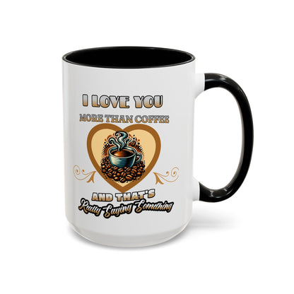 I Love You More than Coffee - Romantic Coffee Mug (11, 15oz)