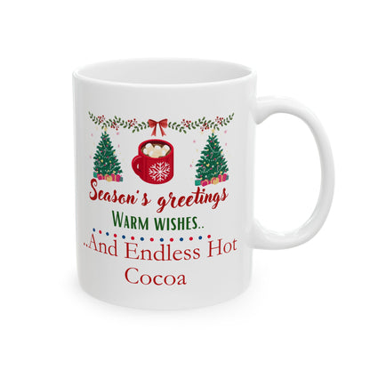 Seasons Greetings, Warm Wishes and Endless Hot Cocoa - Ceramic Mug, (11oz, 15oz)