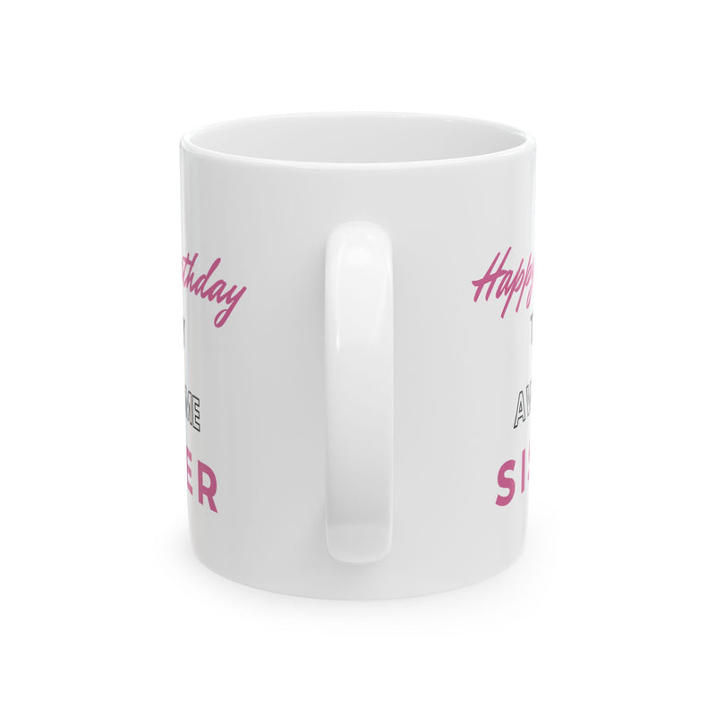 Happy Birthday To My Awesome Sister Coffee Mug