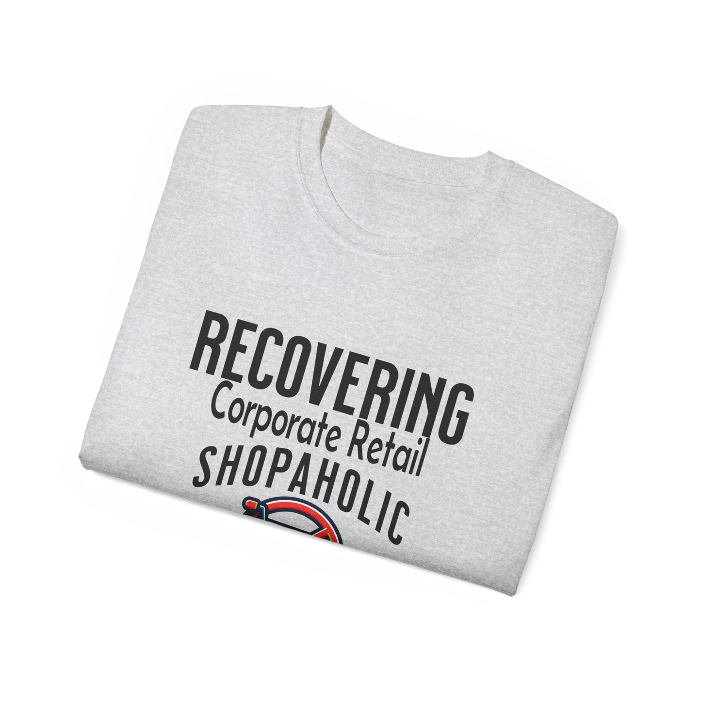 Recovering Corporate Retail Shopaholic Unisex Ultra Cotton T-Shirt