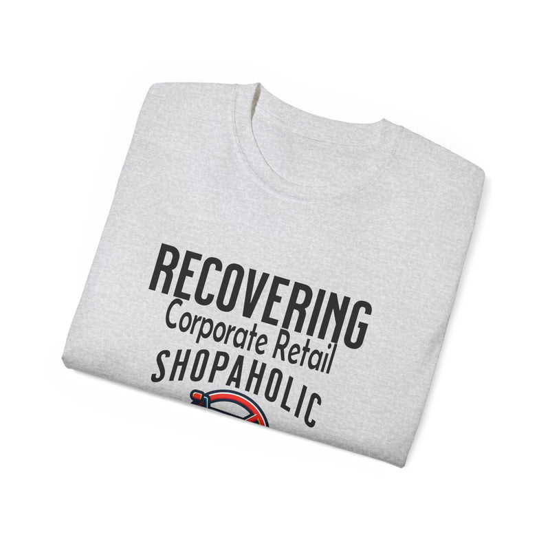 Recovering Corporate Retail Shopaholic Unisex Ultra Cotton T-Shirt