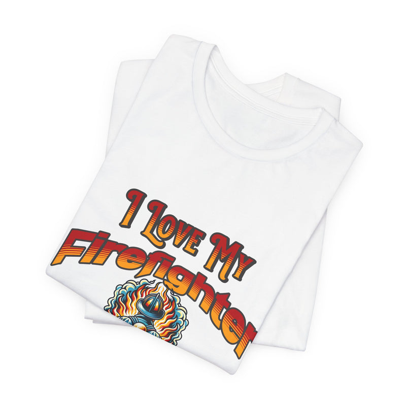 I Love My Firefighter Husband T-Shirt — Firefighter Wife Tee