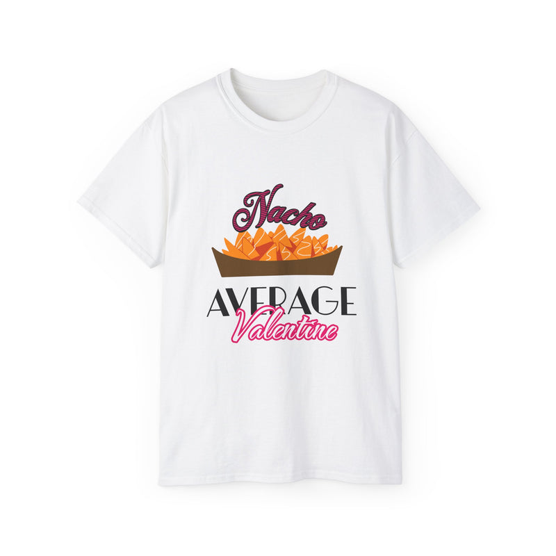 Nacho Average Valentine - Romantic Unisex Ultra Cotton Tee