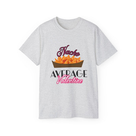 Nacho Average Valentine - Romantic Unisex Ultra Cotton Tee