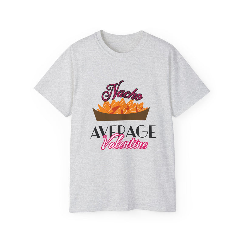 Nacho Average Valentine - Romantic Unisex Ultra Cotton Tee