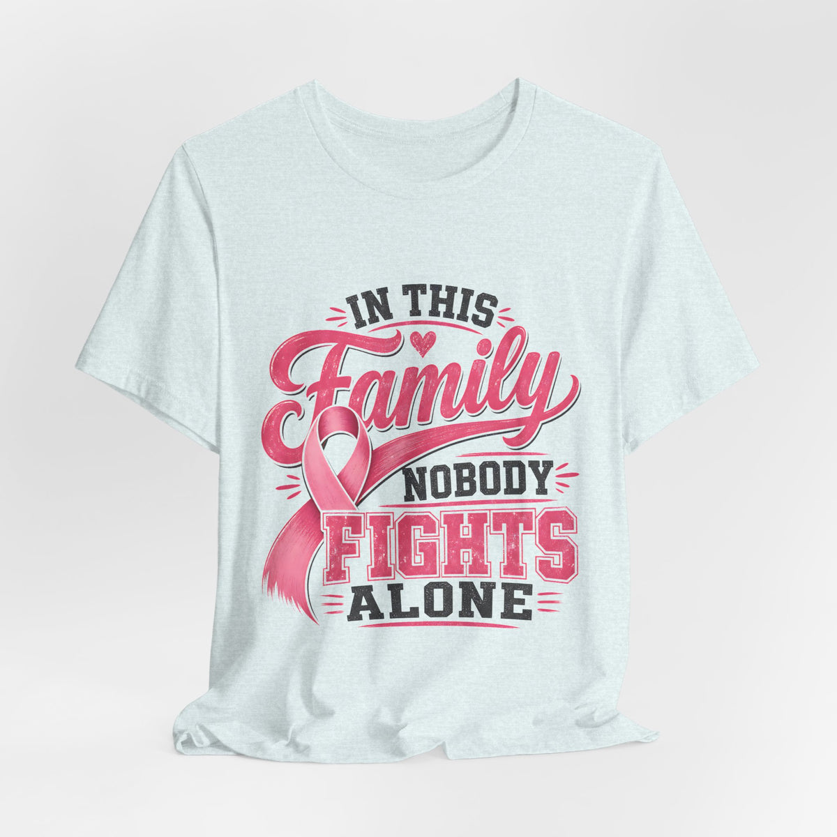Breast Cancer Support Tee — "In This Family Nobody Fights Alone"