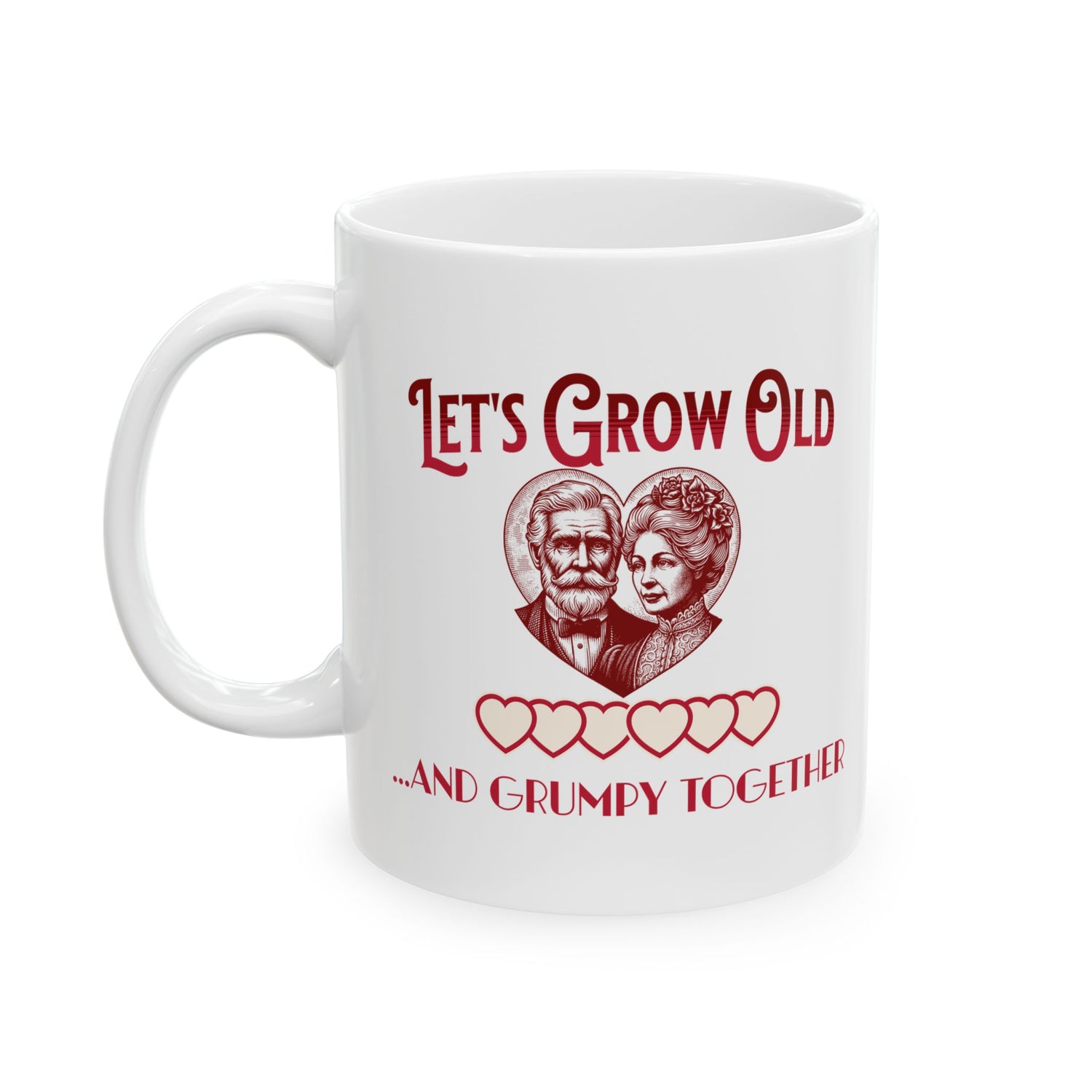 Let's Grow Old and Grumpy Together Romantic Coffee Mug
