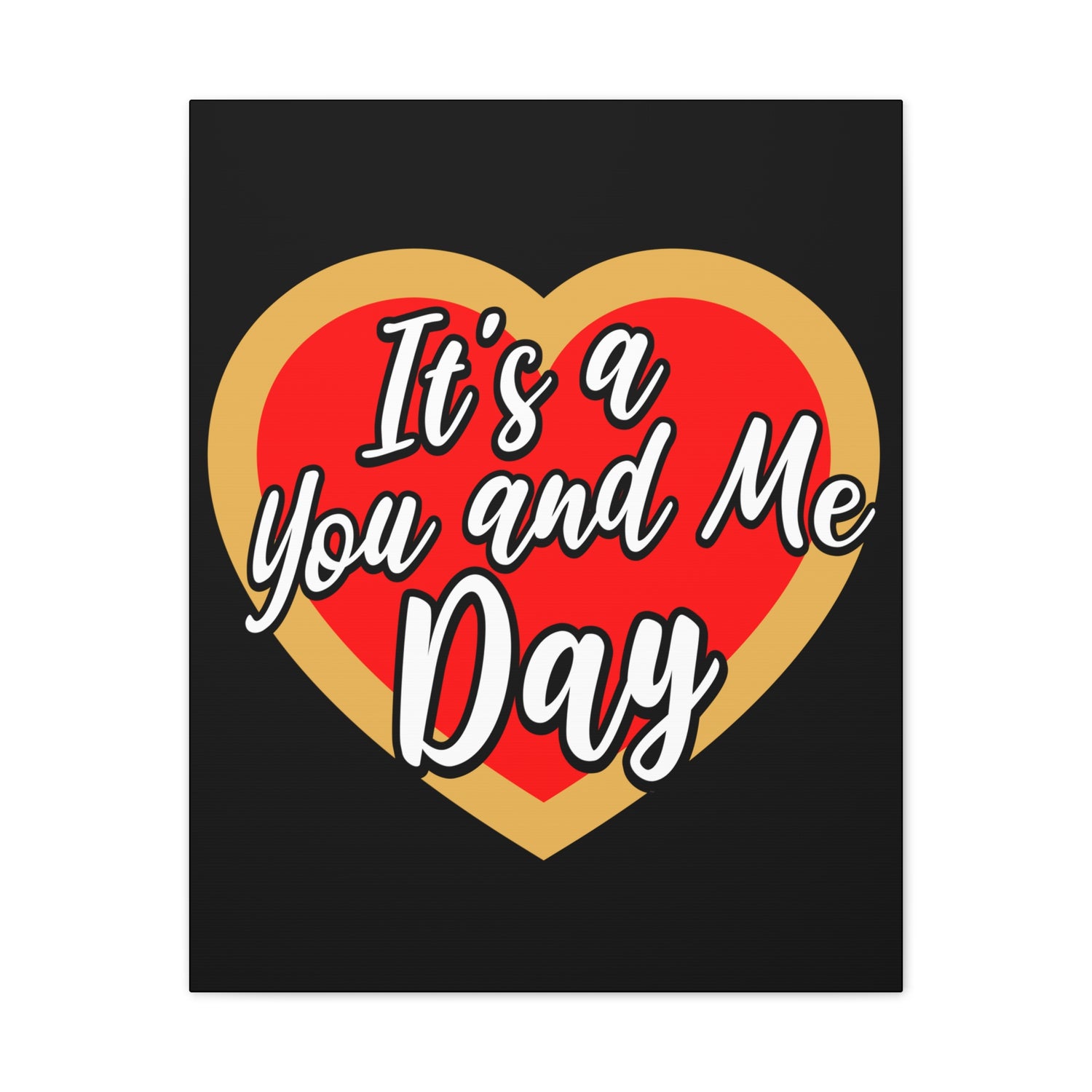 It's a You and Me Day (Black) -  Art Canvas Stretched, 0.75"
