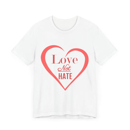 "Love Not Hate" Unisex Jersey Short Sleeve Tee