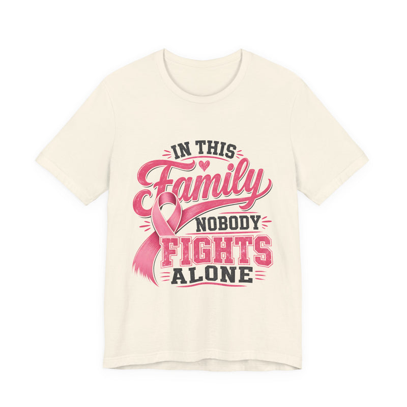 Breast Cancer Support Tee — "In This Family Nobody Fights Alone"