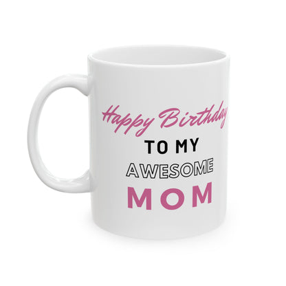 Happy Birthday To My Awesome Mom Coffee Mug
