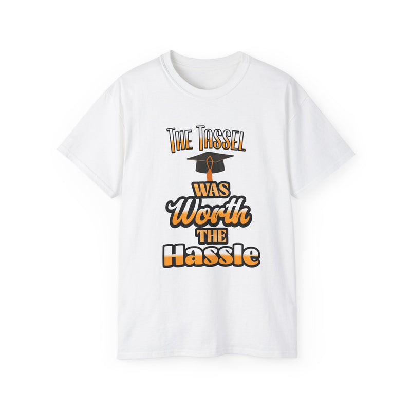The Tassel Was Worth the Hassle - Graduation Unisex Ultra Cotton Tee