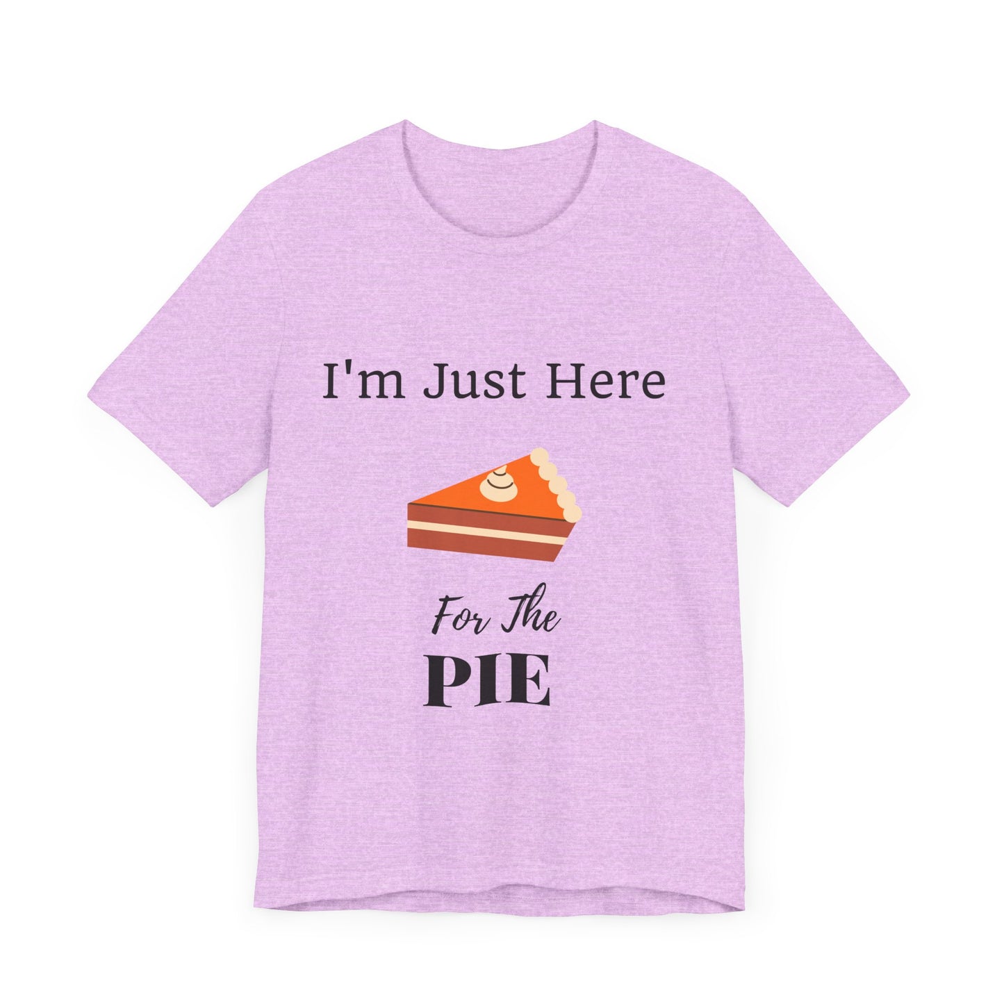 Funny "I'm Just Here for the Pie" - Novelty Unisex T-Shirt