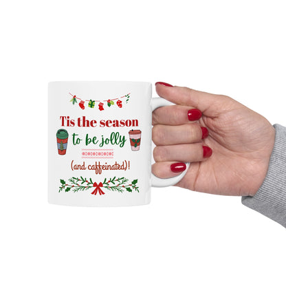 Tis the Season to Be Jolly and Caffeinated - Ceramic Mug, (11oz, 15oz)