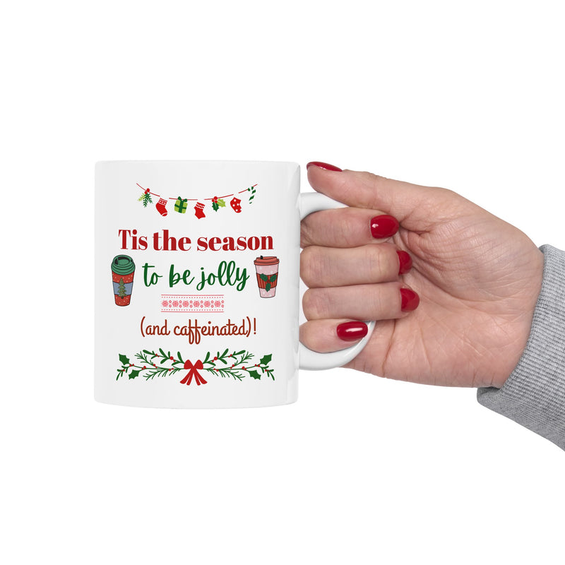 Tis the Season to Be Jolly and Caffeinated - Ceramic Mug, (11oz, 15oz)
