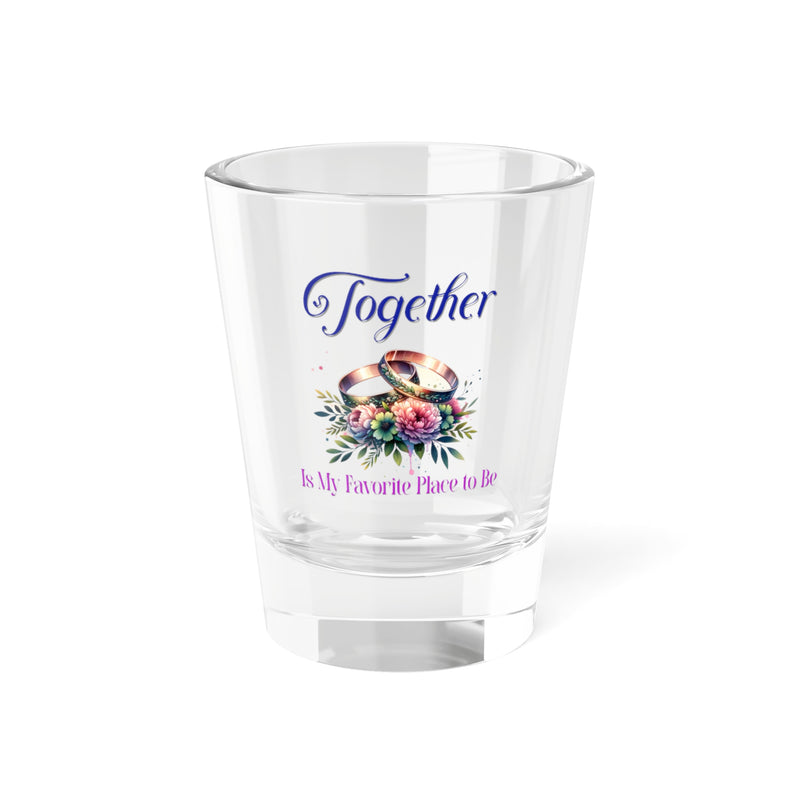 Together is My Favorite Place to Be Shot Glass 1.5oz