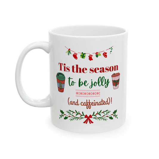 Tis the Season to Be Jolly and Caffeinated - Ceramic Mug, (11oz, 15oz)