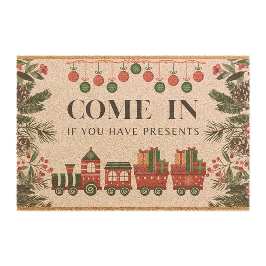 Come in If You Have Presents  - Holiday Doormat