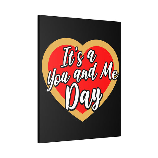 It's a You and Me Day (Black) -  Art Canvas Stretched, 0.75"