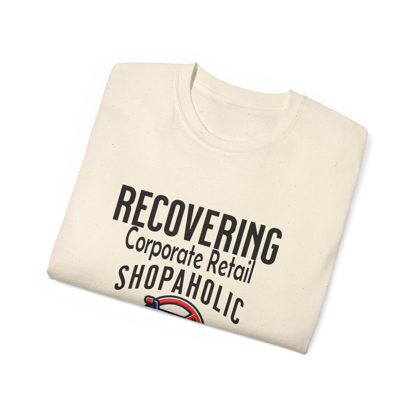Recovering Corporate Retail Shopaholic Unisex Ultra Cotton T-Shirt