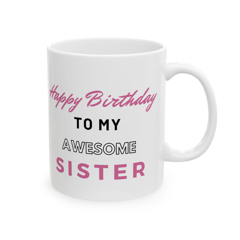 Happy Birthday To My Awesome Sister Coffee Mug