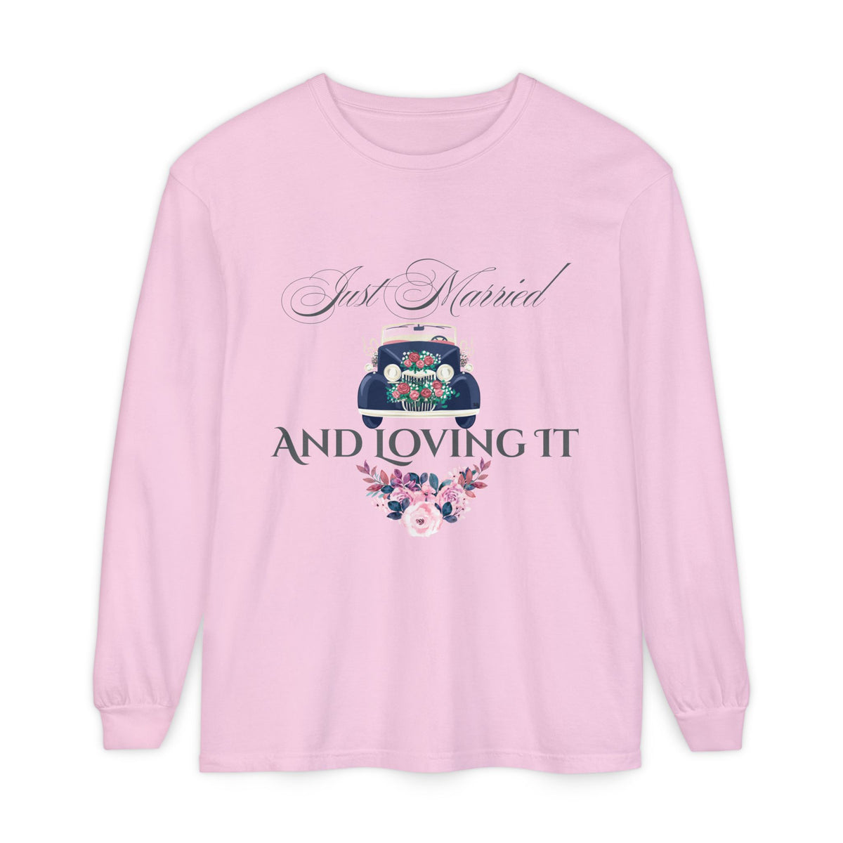 Just Married and Loving It - Wedding Long Sleeve T-Shirt