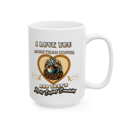 I Love You More Than Coffee Romantic Mug, (11oz, 15oz)