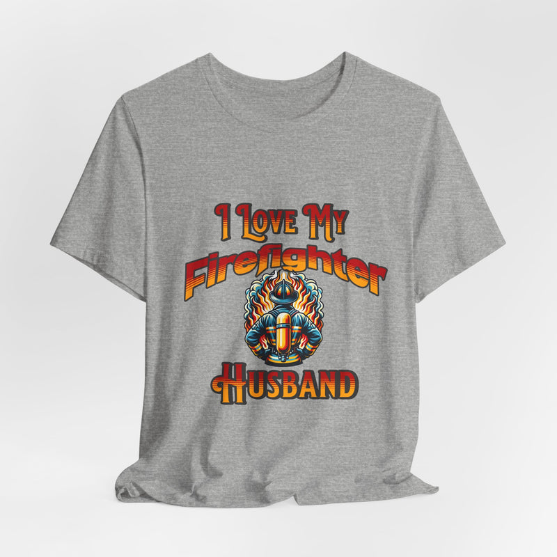 I Love My Firefighter Husband T-Shirt — Firefighter Wife Tee