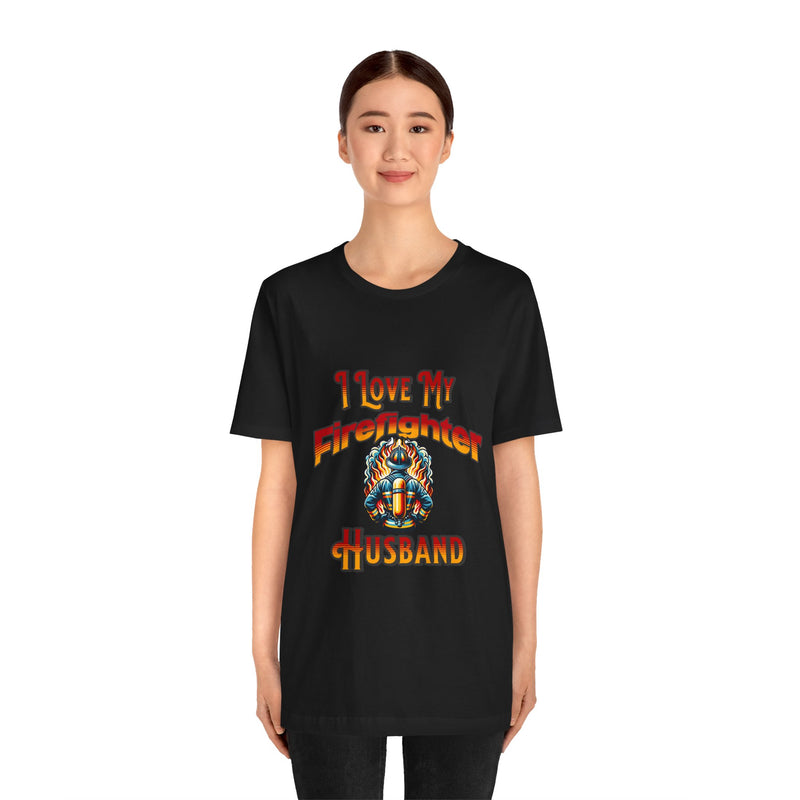 I Love My Firefighter Husband T-Shirt — Firefighter Wife Tee