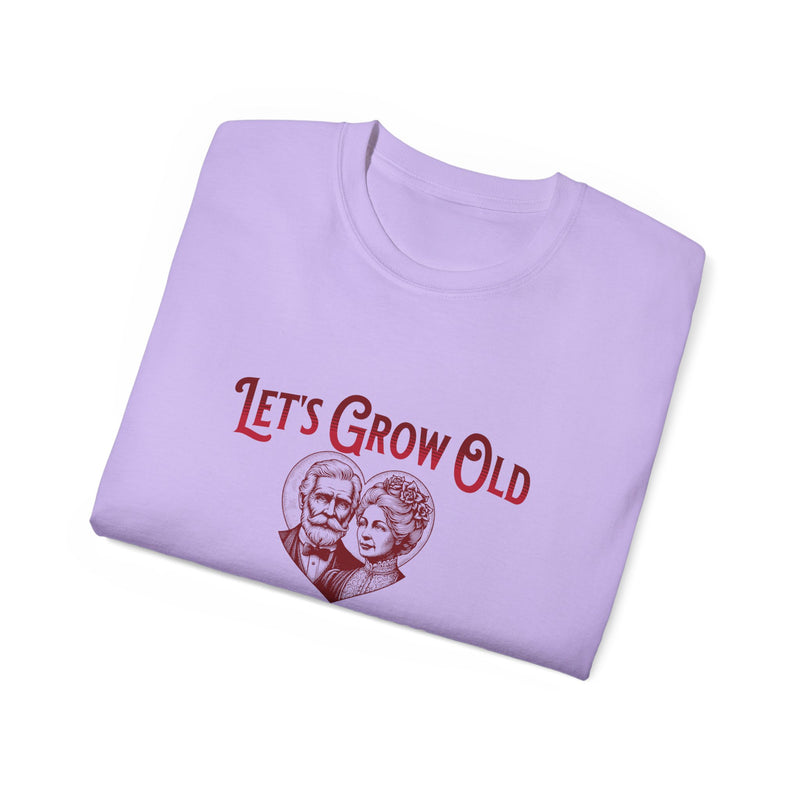 Let's Grow Old and Grumpy Together - Romantic Unisex Ultra Cotton Tee