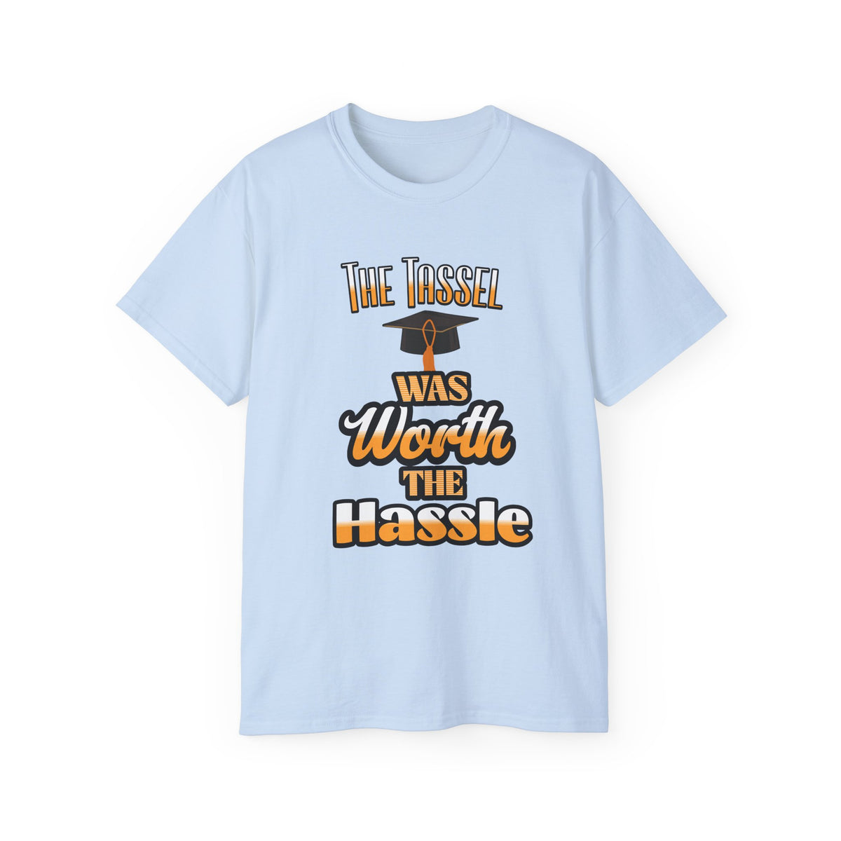 The Tassel Was Worth the Hassle - Graduation Unisex Ultra Cotton Tee