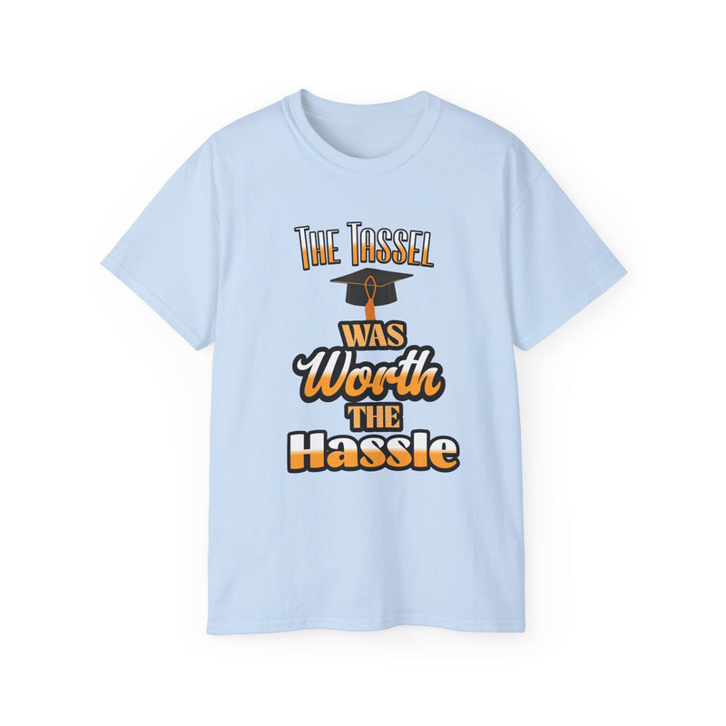 The Tassel Was Worth the Hassle - Graduation Unisex Ultra Cotton Tee