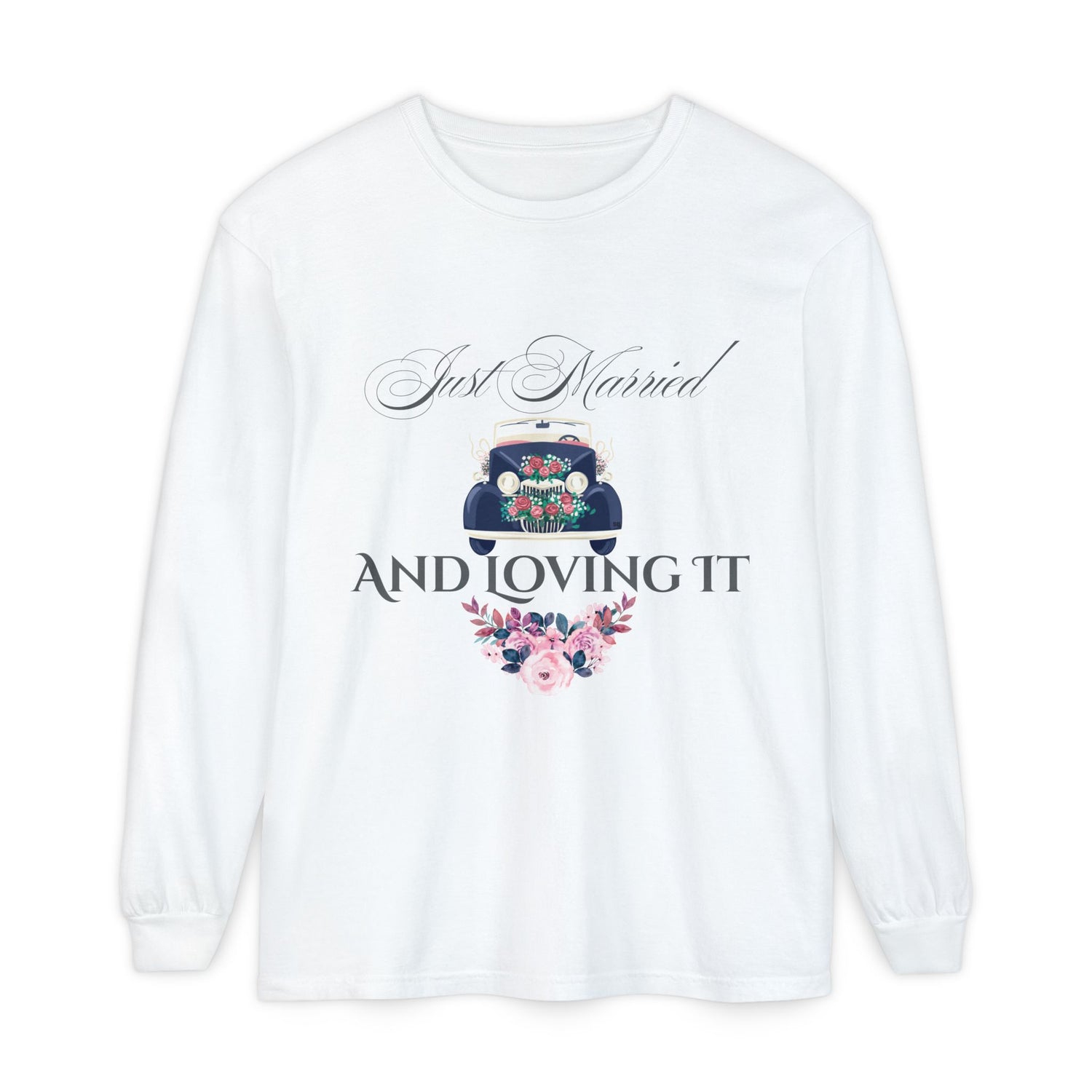 Just Married and Loving It - Wedding Long Sleeve T-Shirt